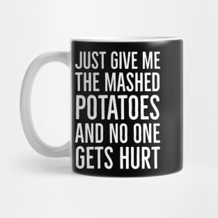 Just Give Me The Mashed Potatoes And No One Gets Hurt Mug